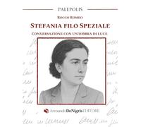 Stefania Filo Speziale. Conversazione con un’ombra di luce (Palepolis)