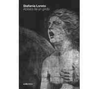 Stefania Loreto. Abitata da un grido. Catalogo della mostra (Diano Marina, 8-22 marzo 2026). Ediz. illustrata