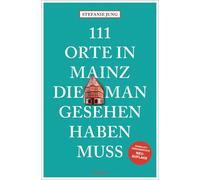 Stefanie Jung 111 Orte in Mainz, die man gesehen haben muss: Reise (Tapa blanda)
