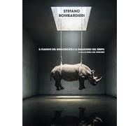 Stefano Bombardieri. Il viaggio del rinoceronte e il paradosso del tempo. Ediz. illustrata (White Rabbit)