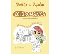Stefcia i Myszka. Kolorowanka + rysowanie po śladzie: Mama pracuej, a ja...