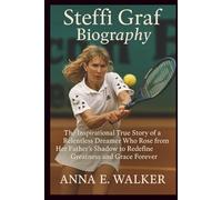 Steffi Graf Biography: The Inspirational True Story of a Relentless Dreamer Who Rose from Her Father’s Shadow to Redefine Greatness and Grace Forever