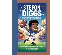 STEFON DIGGS BIOGRAPHY FOR KIDS: The Wide Receiver Who Never Gave Up