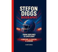 STEFON DIGGS BIOGRAPHY: From Sidelines to Spotlight: A Brother, A Fighter, A Legend