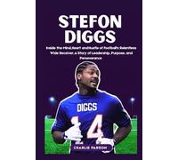 STEFON DIGGS BIOGRAPHY: Inside the Mind, Heart, and Hustle of Football’s Relentless Wide Receiver, A Story of Leadership, Purpose, and Perseverance