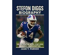 STEFON DIGGS BIOGRAPHY: The Life Story Of An NFL Star’s Rise, Resilience, And Redemption