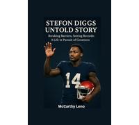 STEFON DIGGS UNTOLD STORY: Breaking Barriers, Setting Records: A Life in Pursuit of Greatness