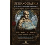 Steganographia: El arte oculta de escritura secreta: Tratado de magia angélica y criptografía (Biblioteca de Grimorios Históricos)