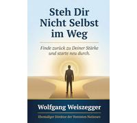 Steh Dir Nicht Selbst im Weg: Finde zurück zu Deiner Stärke und starte neu durch