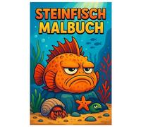 Steinfisch Malbuch: 50 grummelige Ausmalbilder der launischen Meeresbewohner: Für Kinder und Erwachsene zum Ausmalen und Schmunzeln