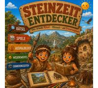 Steinzeit Entdecker: Das große Steinzeit-Mitmachbuch mit Rätseln, Wissen, Ausmalbildern und Abenteuern für kleine Entdecker (Wissens-Entdecker)