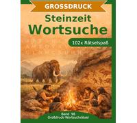 Steinzeit - Wortsuche in Großdruck: 102 Wortsuchrätsel mit extra großer Schrift | Gehirnjogging die Steinzeit | Geschenkidee für Oma & Opa