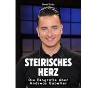 Steirisches Herz: Die Biografie über Andreas Gabalier. Hochwertige Hardcoverausgabe