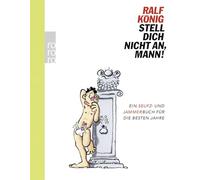 Stell dich nicht an, Mann!: Ein Seufz- und Jammerbuch für die besten Jahre