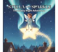 Stella and Sparkle | The Starry Night Adventure: A Heartwarming Bedtime Story About Friendship, Courage, and Magical Dreams