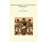 Stella Fregelius: A Tale of Three Destinies (Classic Books)