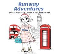 Stella Goes to London Fashion W London Picture Book for Kids Featuring Big Ben, Buckingham Palace, and Fashion W dventure (Runway Adventures)