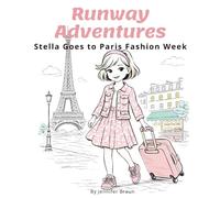 Stella Goes to Paris Fashion W Paris Picture Book Adventure Featuring the Eiffel Tower, the Louvre, and Fashion W un (Runway Adventures)