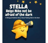Stella helps Niko not be afraid of the dark: A Bilingual bedtime Story about felling safe in the dark (Stella - Greek-English Bilingual Picture Book Series)