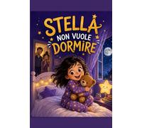 STELLA NON VUOLE DORMIRE: Una storia per bambini (e per i loro genitori stanchi) (Le Sfide Dei Piccoli)