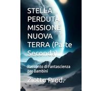STELLA PERDUTA MISSIONE NUOVA TERRA (Parte Seconda): Racconto di Fantascienza per Bambini