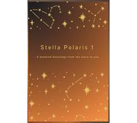 Stella Polaris 1A hundred blessings from the stars to you.: A Promise from the Author to the Reader: The sole purpose of this book is to help everyone who reads it feel a little better about their ow