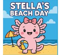 Stella’s Beach Day: A Big, Bold Coloring Book of Sun, Sand, and Smiles with Stella the Axolotl: 25 Adorable Bold-Line Pages of Stella and Her Friends ... the Sun (Stella: Everyone's Favorite Axolotl)