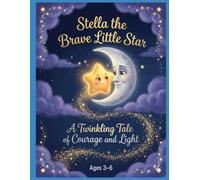 Stella the Brave Little Star: A Heartwarming Story of Confidence, Friendship, and Finding Your Special Spark