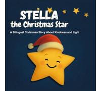 Stella the Christmas Star: A Greek-English Bilingual Christmas Story About Kindness and Light (Stella - Greek-English Bilingual Picture Book Series)
