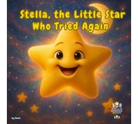 Stella, The Little Star Who Tried Again: A Heartwarming Bedtime Story About Courage, Friendship, and Hope