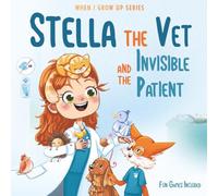 Stella The Vet and the Invisible Patient. Personalized Story About Veterinarian ("When I Grow Up" Series for Stella)