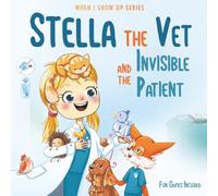 Stella The Vet and the Invisible Patient. Personalized Story About Veterinarian ("When I Grow Up" Series for Stella)