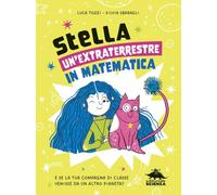 StellA, un'extraterrestre in matematica. E se la tua compagna di classe venisse da un altro pianeta? (Non solo numeri)