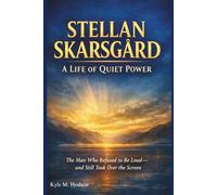 STELLAN SKARSGÅRD: A LIFE OF QUIET POWER: The Man Who Refused to Be Loud and Still Took Over the Screen