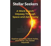 Stellar Seekers: A Word Search Odyssey Through Space and Astronomy | 6" x 9" | 720 Words in 60 Puzzles | Bonus Glossary of 1000+ Terms | Great Gift for Curious Learners, Students & Stargazers