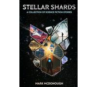 Stellar Shards: A Collection of Science Fiction Stories