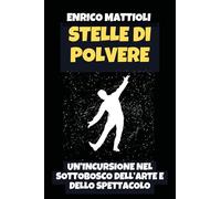 Stelle di polvere. Un'incursione nel sottobosco dell'arte e dello spettacolo