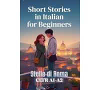 Stelle di Roma (Italian A1-A2 Level): Short Stories in Italian for Beginners (Learn Italian Fast) (Learn Italian Fast for Adult Beginners (From Beginner to Advanced - Easy Italian))