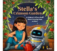 Stell's Crimson Garden: A Children’s Picture Book About Growing Hope on Mars