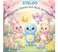 Steloo et la Grande Chasse aux Œufs de Pâques: Une histoire de partage et d'amitié