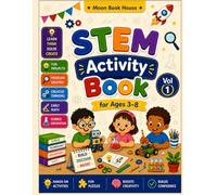 STEM Activity Book for Kids Ages 3-8: Fun Science, Technology, Engineering & Math Activities with Puzzles, Mazes, Logic Games, Problem Solving, ... Coloring, and Creative Challenges (Volume 1)
