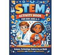 STEM Activity Book for Kids Ages 6-9: Science, Technology, Engineering and Math Activities with Puzzles and Experiments (Brave Little Steps - STEM Learning Series)