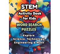 STEM Activity Book for Kids: Word Search Puzzles to Explore Science, Technology, Engineering & Math: 50 Fun and Educational Word Search Puzzles to Build Vocabulary, Reading, and Problem-Solving Skills
