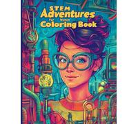 STEM Adventures Coloring Book for Women: Inspiring Science, Technology, and Engineering Illustrations for Stress Relief, Relaxation, and Creativity. ... Empowering Science and Innovation Art.