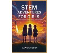 STEM ADVENTURES FOR GIRLS: Exciting Stories of Discovery, Creativity and Innovation