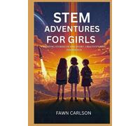 STEM ADVENTURES FOR GIRLS: Exciting Stories of Discovery, Creativity and Innovation