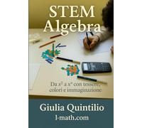 STEM Algebra: Da x² to xⁿ con tessere, colori e immaginazione (La Matematica per Tutti)