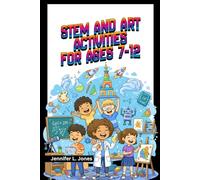 STEM AND ART ACTIVITIES FOR AGES 7-12