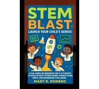 STEM Blast -Lunch Your Child’s Genius: A Fun, Hands On Workbook for K-12 Students to Excel in Math, Python Coding, Science Experiments, and Engineering Challenges