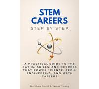 STEM Careers Step by Step: A Practical Guide to the Paths, Skills, and Degrees That Power Science, Tech, Engineering, and Math Careers (Science Step by Step)